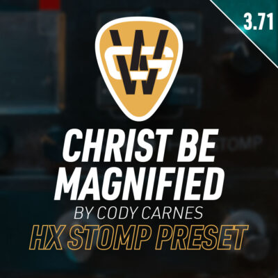 Christ Be Magnified HX Stomp Song Preset