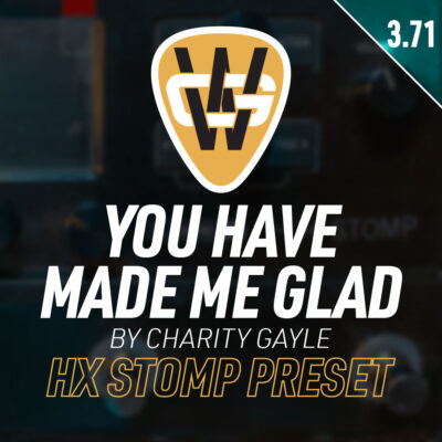 You Have Made Me Glad HX Stomp Song Preset