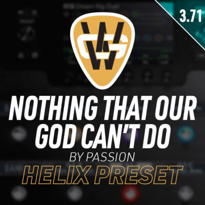 There’s Nothing That Our God Can’t Do Helix Song Preset