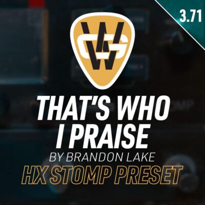 That’s Who I Praise HX Stomp Song Preset