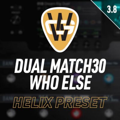 Who Else Match30 Dual Amp Helix Preset